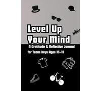 Level Up Your Mind: A Gratitude Journal for teens BOYS ages 15-18