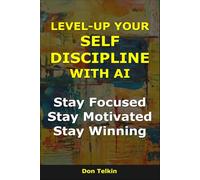 Level-Up Your Self-Discipline With AI: Stay Focused, Stay Motivated, Stay Winning