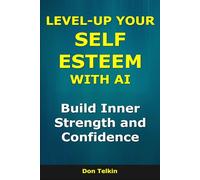 Level-Up Your Self-Esteem With AI: Build Inner Strength and Confidence