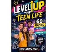 Level Up Your Teen Life: 60 Hacks for School, Friends & Confidence: 3