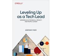 Leveling Up As a Tech Lead: Growing As a Technical, Project, and People Leader