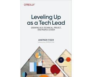 Leveling Up As a Tech Lead: Growing As a Technical, Project, and People Leader