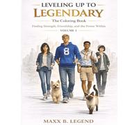 Leveling Up to Legendary: The Coloring Book: Finding Strength, Friendship and the Power Within