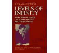 Levels Of Infinity Selected Writi: Selected Writings on Mathematics and Philosophy