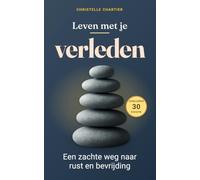 Leven met je verleden: vind rust en veerkracht door bewuste transformatie: Ontdek in 30 dagen een praktische methode om oude wonden te helen en een ... op te bouwen, zonder jarenlange therapie.