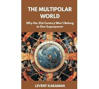 Levent Karaman The Multipolar World: Why the 21st Century Won (Copertina rigida)