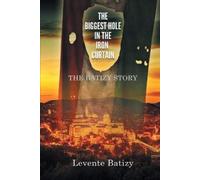 Levente Batizy The Biggest Hole in the Iron Curtain (Tascabile)
