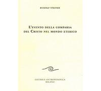 L'Evento della Comparsa del Cristo nel Mondo Eterico - [Editrice Antroposofica]
