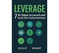 Leverage: 7 AI Steps to Launch and Scale Your Online Business