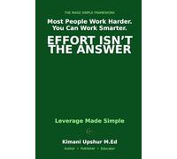 Leverage Made Simple: How Small Inputs Create Large Outcomes in Work, Money, and Systems