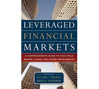 Leveraged Financial Markets: A Comprehensive Guide to Loans, Bonds, and Other High-Yield Instruments: A Comprehensive Guide to High-Yield Bonds, Loans, and Other Instruments