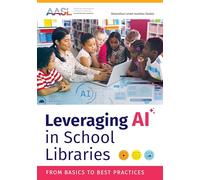 Leveraging Ai in School Libraries: From Basics to Best Practices