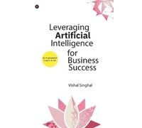 Leveraging Artificial Intelligence for Business Success (Tascabile)
