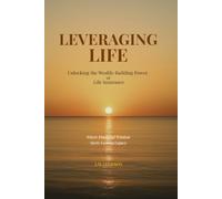Leveraging Life: Unlocking the Wealth-Building Power of Life Insurance