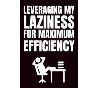 Leveraging My Laziness For Maximum Efficiency: Funny Blank Notebook | Funny Gag Gift | 6x9 Blank Lined Notebook | Office Gag Gift For Co-workers | Secret Santa | Christmas Stocking Stuffer