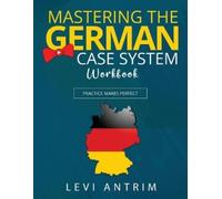 Levi Antrim Mastering the German Case System Workbook (Tascabile)