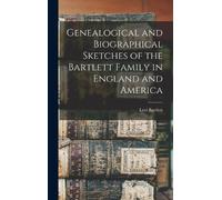 Levi Bartlett Genealogical and Biographical Sketches of the B (Copertina rigida)