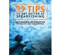 Levi Brown 99 Tips to Get Better at Spearfishing (Tascabile)