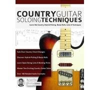 Country Guitar Soloing Techniques: Learn Hot Country Hybrid-Picking, Banjo Rolls, Licks & Techniques