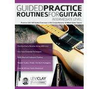 Levi Clay Joseph A Guided Practice Routines For Guitar - Intermedia (Tascabile)