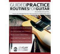 Levi Clay Joseph Ale Guided Practice Routines For Guitar - Advanced (Tascabile)