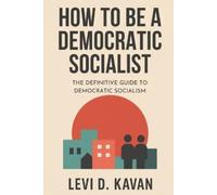 Levi D Kavan How To Be a Democratic Socialist (Tascabile)