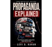 Levi D Kavan Propaganda, Explained (Tascabile) Power and Politics, Explained