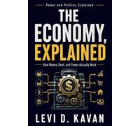 Levi D Kavan The Economy, Explained (Tascabile) Power and Politics, Explained
