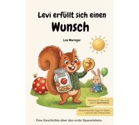 Levi erfüllt sich einen Wunsch: Eine Geschichte über einen Wunsch, Geld verdienen, sparen, sinnvoll ausgeben und teilen begleitet von vielen ... und Tipps für Eltern rund um das Thema Geld.
