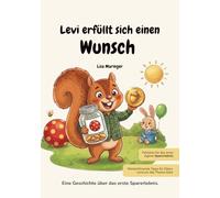 Levi erfüllt sich einen Wunsch: Eine Geschichte über einen Wunsch, Geld verdienen, sparen, sinnvoll ausgeben und teilen begleitet von vielen ... und Tipps für Eltern rund um das Thema Geld.