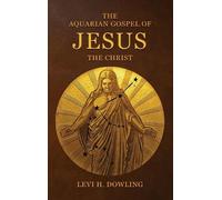 Levi H Dowling The Aquarian Gospel of Jesus the Christ (Copertina rigida)