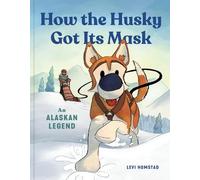 Levi Homstad How the Husky Got Its Mask (Tascabile)