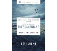 1 and 2 Thessalonians Bible Study Guide plus Streaming Video: Keep Calm and