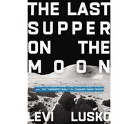 Levi Lusko The Last Supper on the Moon (Tascabile)