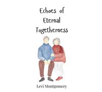 Levi Montgomery Echoes of Eternal Togetherness (Copertina rigida)