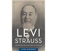 Levi Strauss: The Man Who Gave Blue Jeans to the World