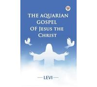 Levi The Aquarian Gospel of Jesus the Christ (Edition1) (Tascabile)