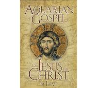 Levi The Aquarian Gospel of Jesus The Christ (Tascabile)