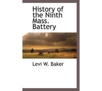 Levi W Baker History of the Ninth Mass. Battery (Tascabile)