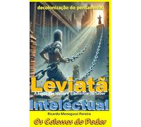 Leviatã Intelectual e a Decolonização do Pensamento: A Força das Ideias e o Controle do Saber