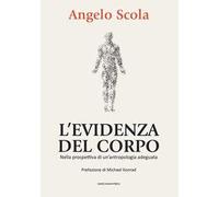 L'evidenza del corpo. Nella prospettiva di un'antropologia adeguata