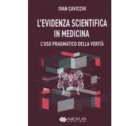 L'evidenza scientifica in medicina. L'uso pragmatico della verità - Cavicc...