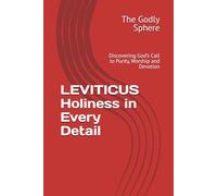 LEVITICUS Holiness in Every Detail: Discovering God’s Call to Purity, Worship and Devotion
