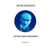 L'évolution créatrice: Redécouvrez les grands classiques de HENRI BERGSON avec la collection CHAILLAND. (French Edition)