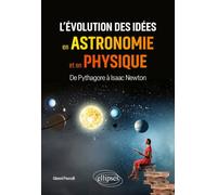 L'évolution des idées en astronomie et en physique: De Pythagore à Isaac Newton