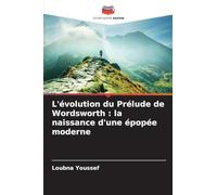 L'évolution du Prélude de Wordsworth : la naissance d'une épopée moderne