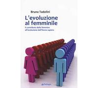 L'evoluzione al femminile. Il contributo delle femmine all'evoluzione dell'Homo sapiens