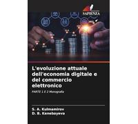 L'evoluzione attuale dell'economia digitale e del commercio elettronico: PARTE 1 E 2 Monografia