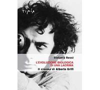 L' evoluzione biologica di una lacrima. Il cinema di Alberto Grifi
