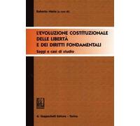 L'evoluzione costituzionale delle libertà e dei diritti fondamentali. Saggi e casi di studio